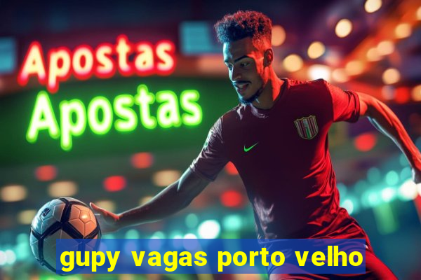 gupy vagas porto velho